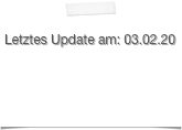 
Letztes Update am: 03.02.20￼